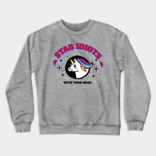 Stab Idiots With Your Head Unicorn Crewneck Sweatshirt